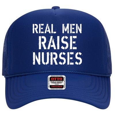 Real Men Raise Nurses High Crown Mesh Back Trucker Hat