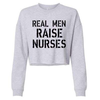 Real Men Raise Nurses Cropped Pullover Crew