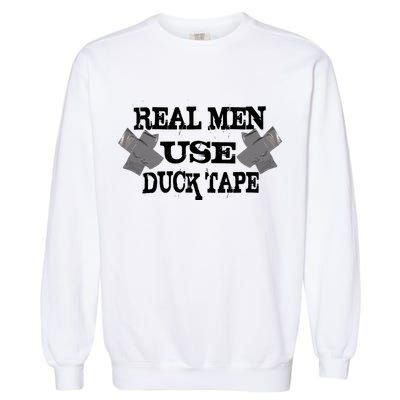 Real Men Use Duck Tape Garment-Dyed Sweatshirt