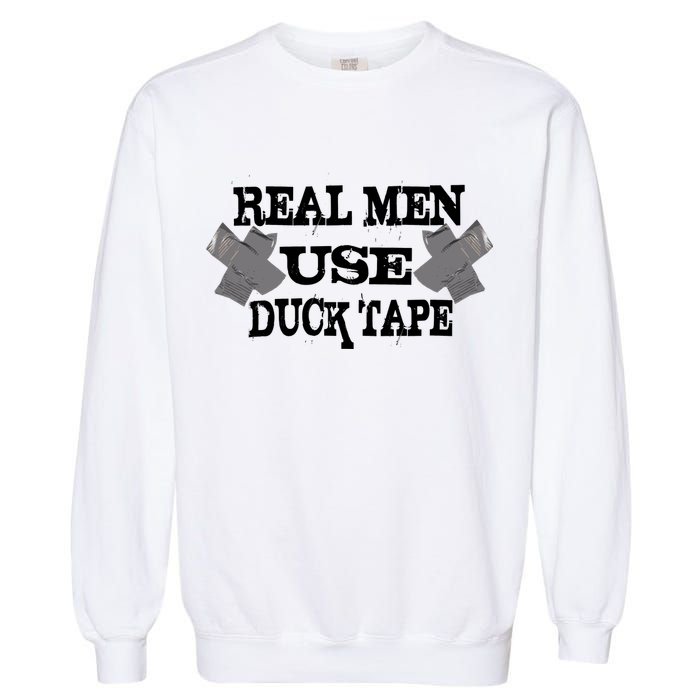 Real Men Use Duck Tape Garment-Dyed Sweatshirt