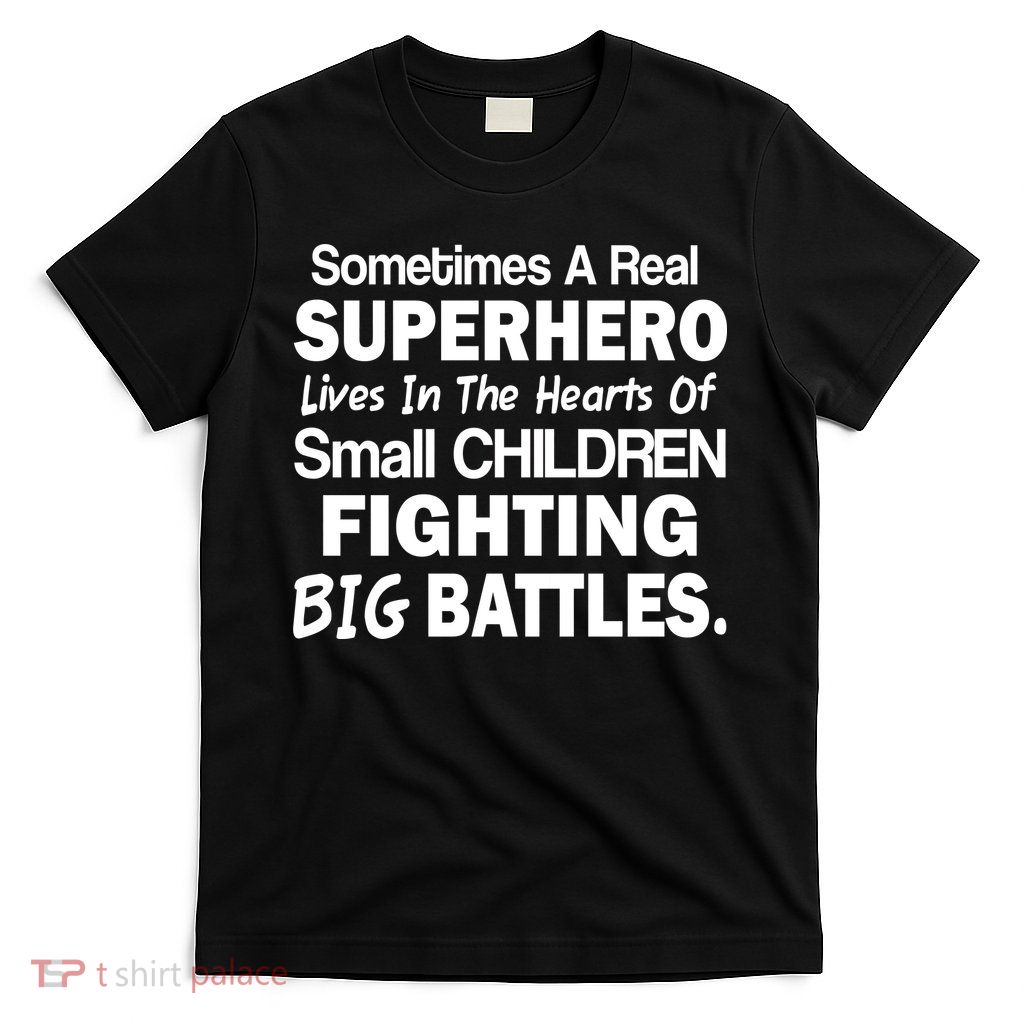 Real Superhero Hearts of Children Fighting Big Battles T-Shirt
