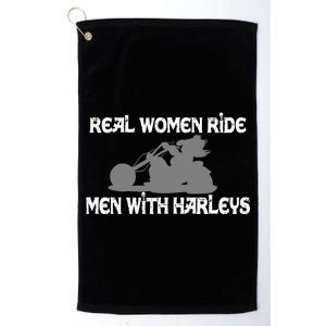 Real Women Ride Men With Harleys Platinum Collection Golf Towel