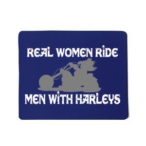 Real Women Ride Men With Harleys Mousepad