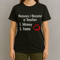 Reasons I Became A Teacher Funny T-Shirt