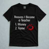 Reasons I Became A Teacher Funny T-Shirt