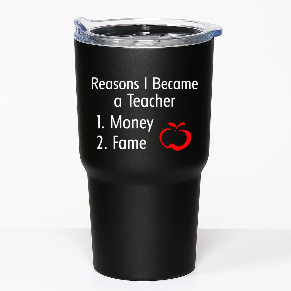 Reasons I Became A Teacher Funny Tumbler
