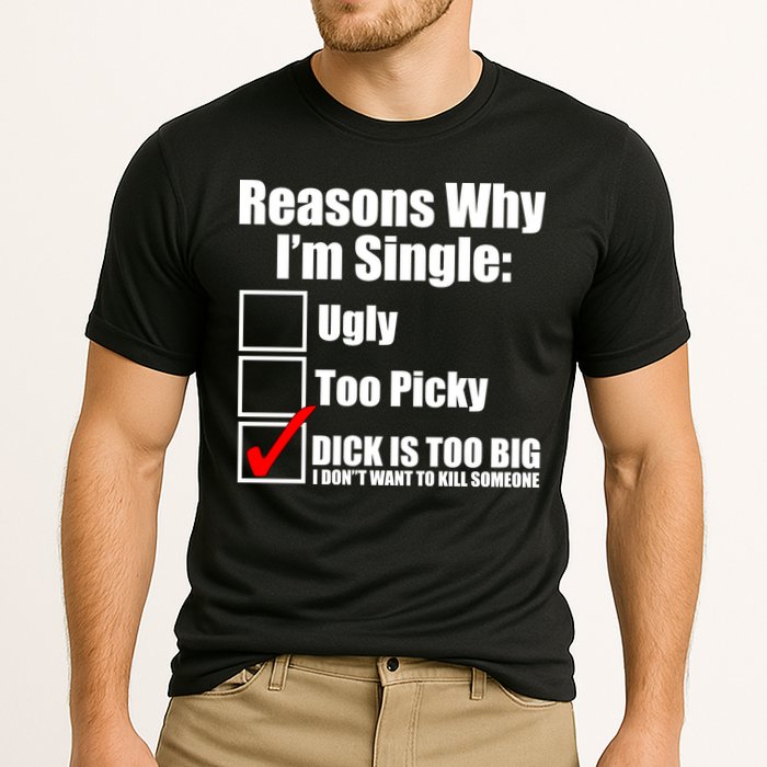 Reasons Why Im Single Ugly Picky Dick Too Big Mens Funny Cooling Performance Crew T-Shirt