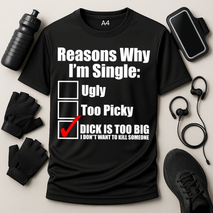 Reasons Why Im Single Ugly Picky Dick Too Big Mens Funny Cooling Performance Crew T-Shirt