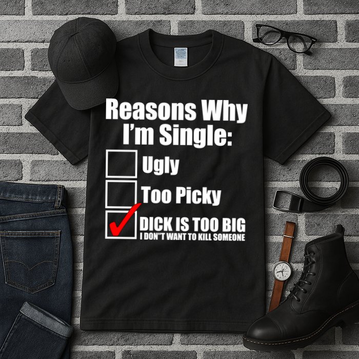 Reasons Why Im Single Ugly Picky Dick Too Big Mens Funny Tall T-Shirt
