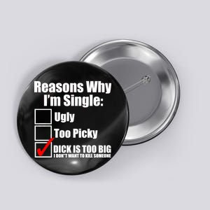 Reasons Why Im Single Ugly Picky Dick Too Big Mens Funny Button