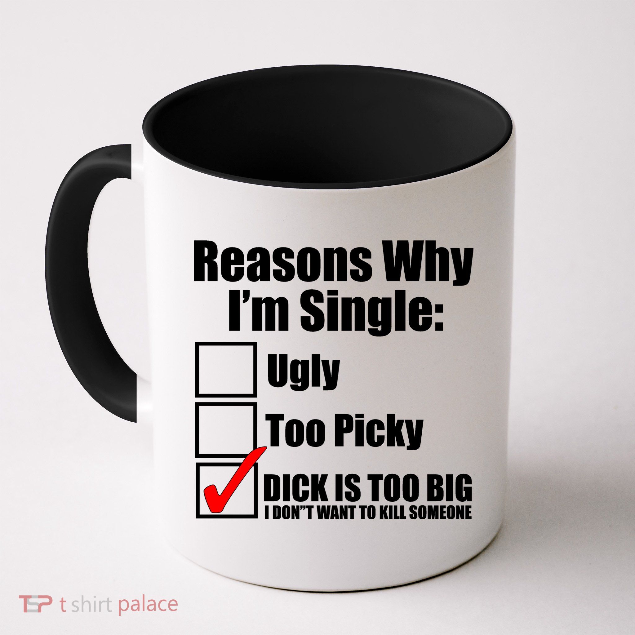 Reasons Why Im Single Ugly Picky Dick Too Big Mens Funny Mug