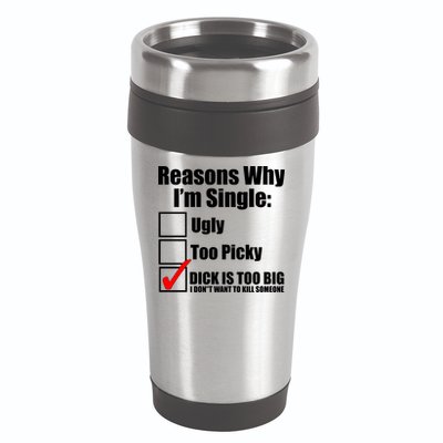 Reasons Why Im Single Ugly Picky Dick Too Big Mens Funny 16oz Travel Tumbler