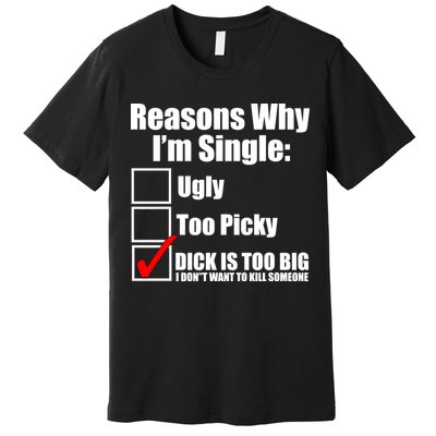 Reasons Why Im Single Ugly Picky Dick Too Big Mens Funny Premium T-Shirt