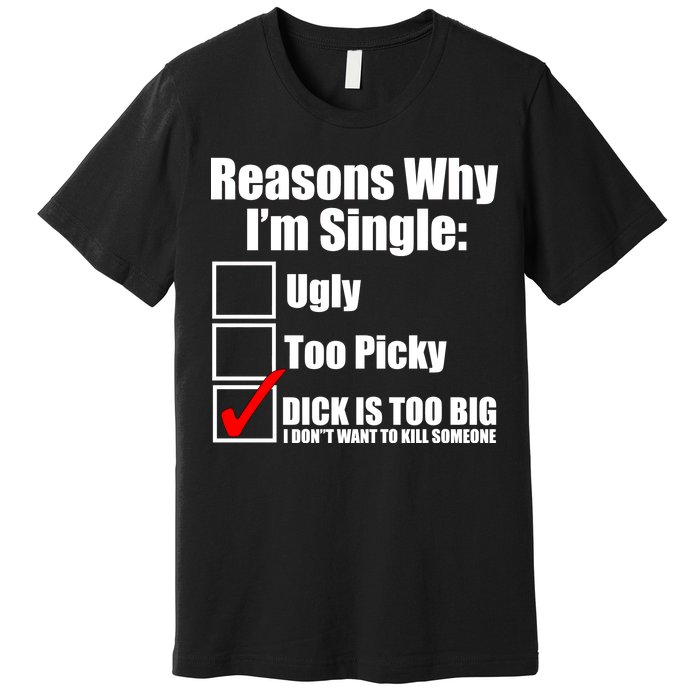 Reasons Why Im Single Ugly Picky Dick Too Big Mens Funny Premium T-Shirt