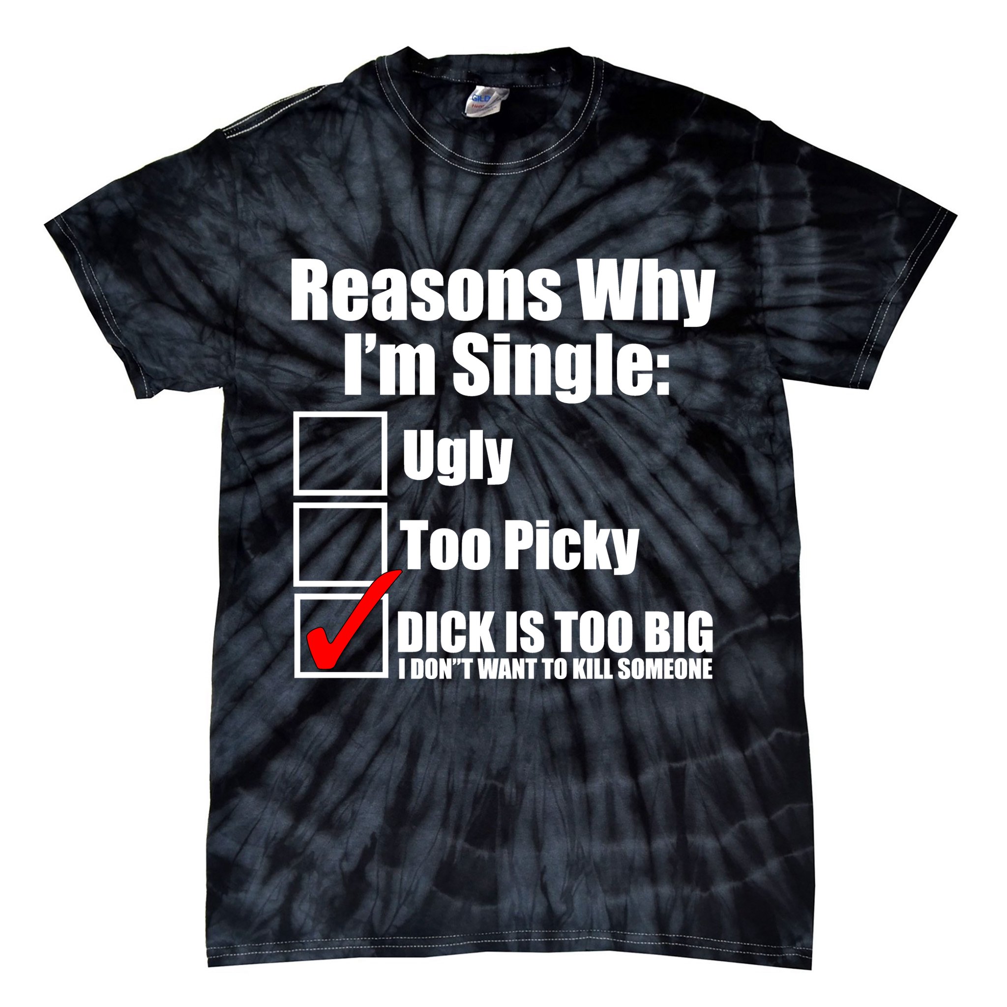 Reasons Why Im Single Ugly Picky Dick Too Big Mens Funny Tie-Dye T-Shirt