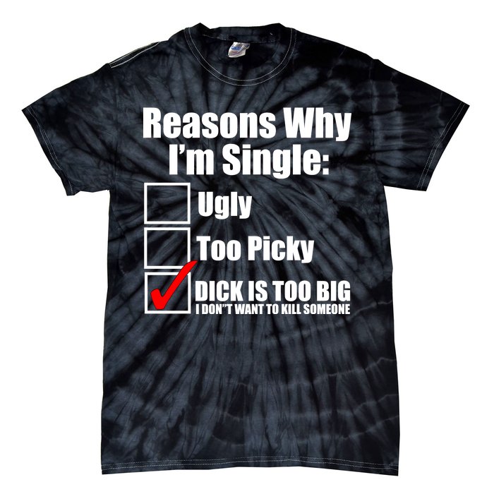 Reasons Why Im Single Ugly Picky Dick Too Big Mens Funny Tie-Dye T-Shirt