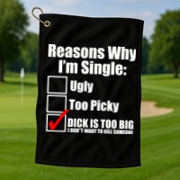 Reasons Why Im Single Ugly Picky Dick Too Big Mens Funny Golf Towel