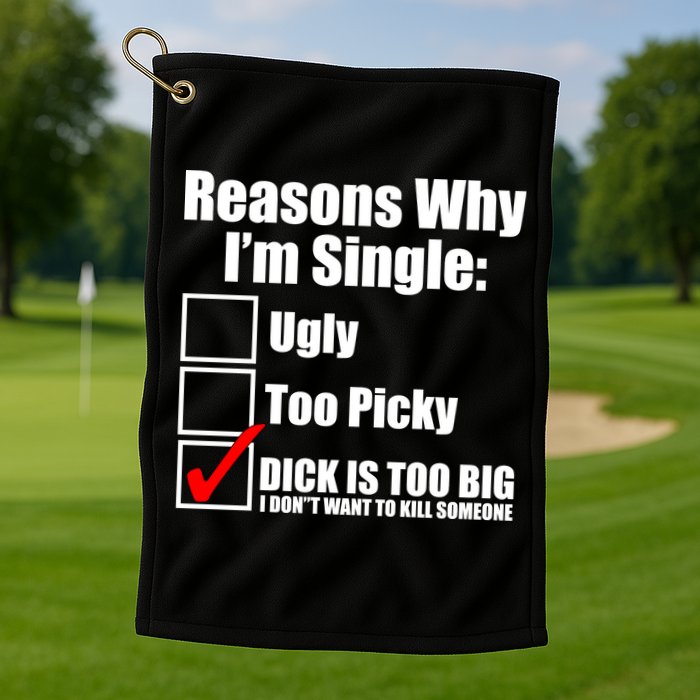 Reasons Why Im Single Ugly Picky Dick Too Big Mens Funny Golf Towel