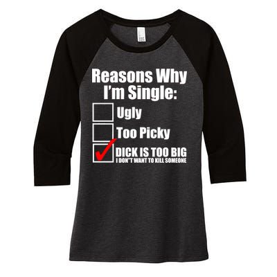 Reasons Why Im Single Ugly Picky Dick Too Big Mens Funny Women's Tri-Blend 3/4-Sleeve Raglan Shirt