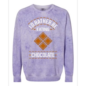 Rather Eating Chocolater Chocolatier Ironic Saying Gift Colorblast Crewneck Sweatshirt