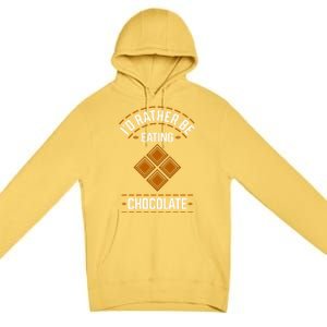 Rather Eating Chocolater Chocolatier Ironic Saying Gift Premium Pullover Hoodie