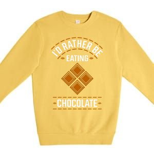 Rather Eating Chocolater Chocolatier Ironic Saying Gift Premium Crewneck Sweatshirt