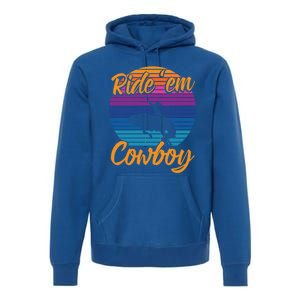 Ride 'Em Cow Horse Lover Galloping Horse Rodeo Great Gift Premium Hoodie