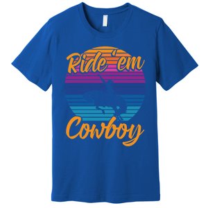 Ride 'Em Cow Horse Lover Galloping Horse Rodeo Great Gift Premium T-Shirt