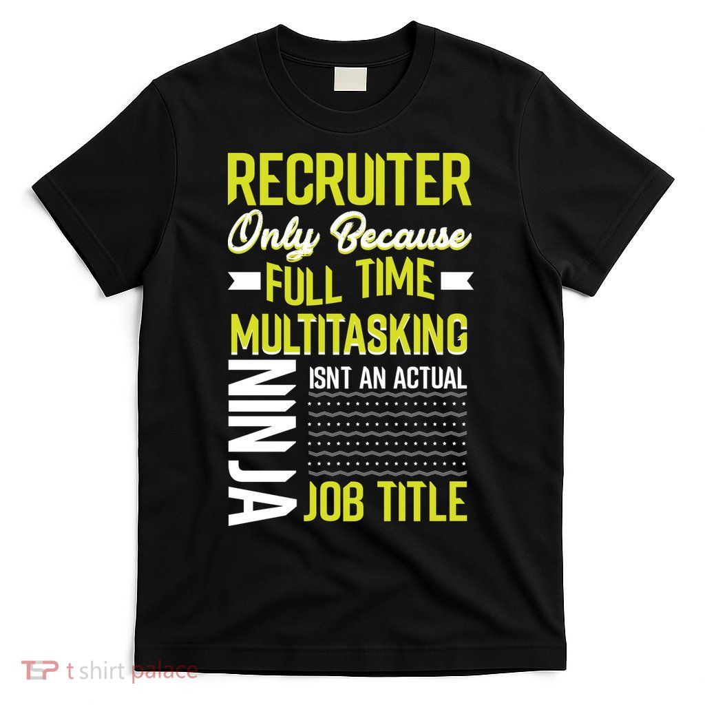 Recruiter Full Time Multitasking Job Title T-Shirt