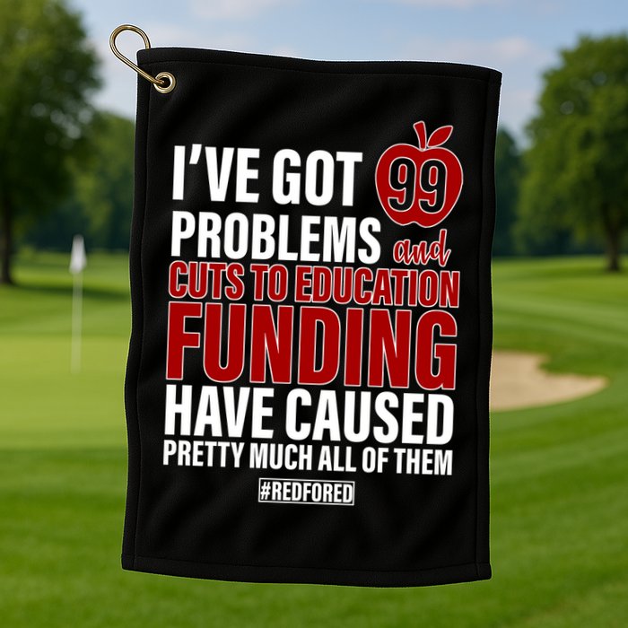 Red For Ed 99 Problems Golf Towel