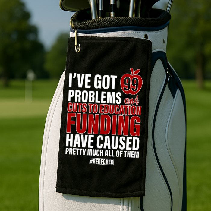 Red For Ed 99 Problems Golf Towel