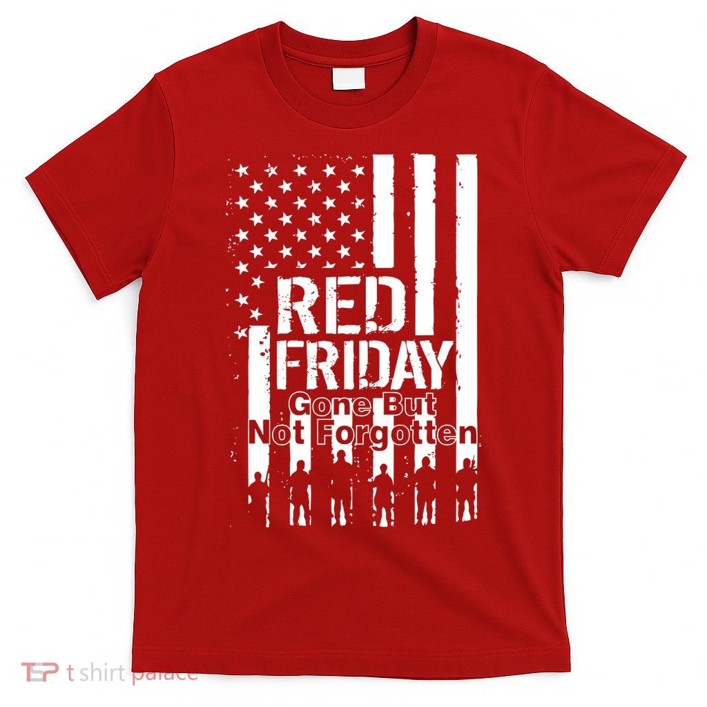Red Friday Gone But Not Forgotten T-Shirt