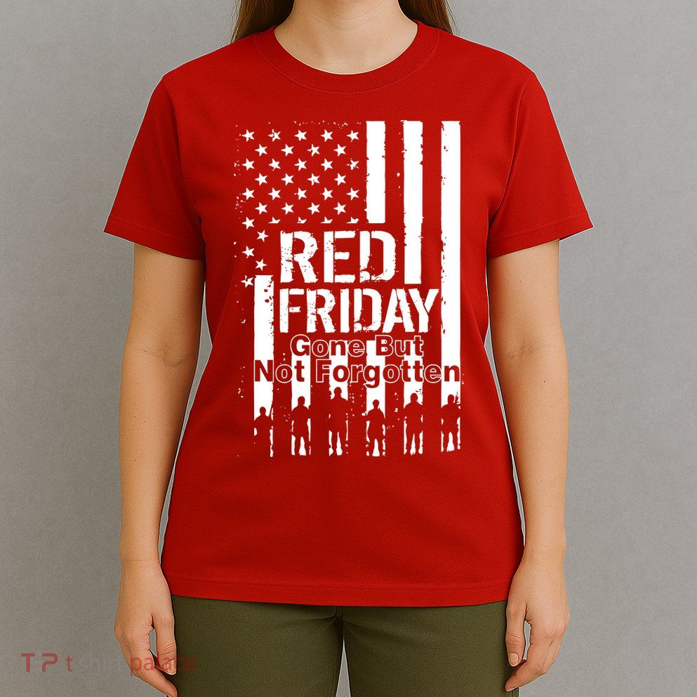 Red Friday Gone But Not Forgotten T-Shirt