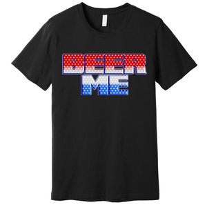 Red White And Blue Beer Me Premium T-Shirt