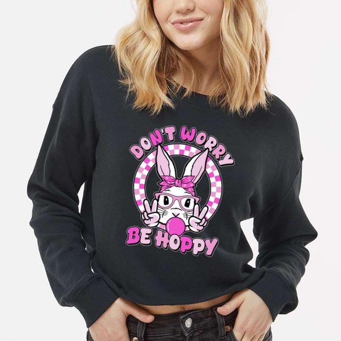 Retro Easter Dont Worry Be Hoppy Easter Bunny Rabbit Cropped Pullover Crew