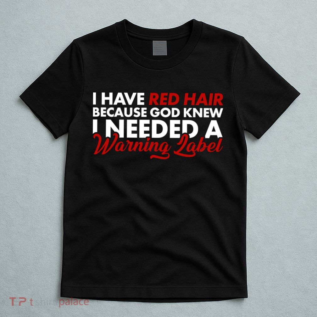  Redhead God Gave Me A Warning Label T-Shirt