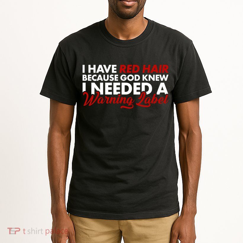  Redhead God Gave Me A Warning Label Tall T-Shirt