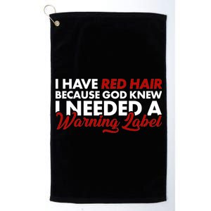  Redhead God Gave Me A Warning Label Platinum Collection Golf Towel