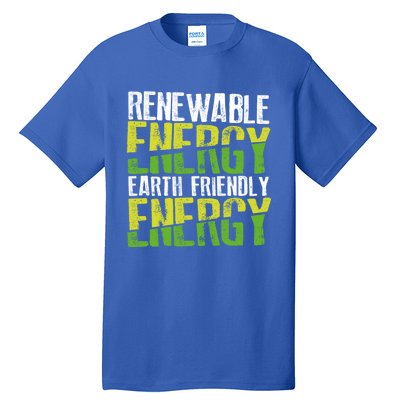 Renewable Energy Earth Friendly Energy Environt Cool Gift Tall T-Shirt