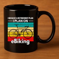 Retirement E-Biker E-Biking Retirement Plan EBike 11oz C Handle Ceramic Mug