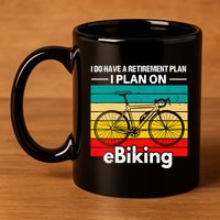 Retirement E-Biker E-Biking Retirement Plan EBike 11oz C Handle Ceramic Mug