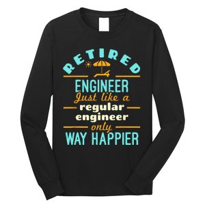 Retired Engineer Engineering Retirement Way Happier Long Sleeve Shirt