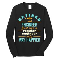 Retired Engineer Engineering Retirement Way Happier Long Sleeve Shirt