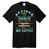 Retired Engineer Engineering Retirement Way Happier Tall T-Shirt