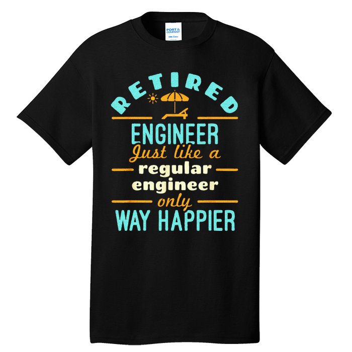 Retired Engineer Engineering Retirement Way Happier Tall T-Shirt