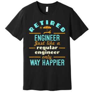 Retired Engineer Engineering Retirement Way Happier Premium T-Shirt