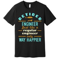 Retired Engineer Engineering Retirement Way Happier Premium T-Shirt