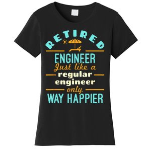 Retired Engineer Engineering Retirement Way Happier Women's T-Shirt