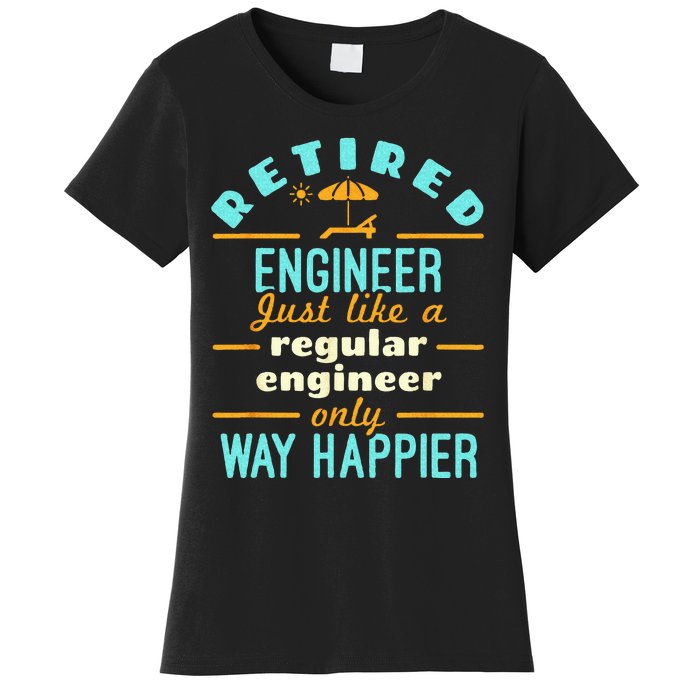 Retired Engineer Engineering Retirement Way Happier Women's T-Shirt