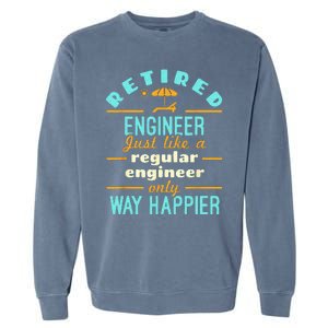 Retired Engineer Engineering Retirement Way Happier Garment-Dyed Sweatshirt